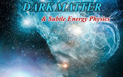 June 12 – Emerging Discoveries in Dark Matter and Subtle Energy Physics